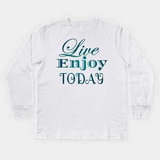 Live Enjoy Today Kids Long Sleeve T-Shirt